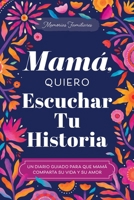 Mamá, Quiero Escuchar Tu Historia: Una Madre Diario Guiado Comparte tu Vida y su Amor (Hear Your Story Books) 1464270619 Book Cover
