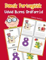 Udvid B�rns Ordforr�d Dansk Portugisisk: L�r sig Dansk Portugisisk barnets ordf�rr�d snabbt 1070880647 Book Cover