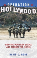 Operation Hollywood: How the Pentagon Shapes and Censors the Movies 1591021820 Book Cover