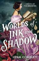 Worlds of Ink and Shadow: A Novel of the Brontës 1419710346 Book Cover