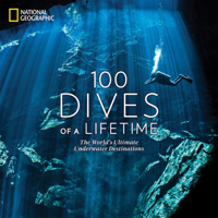 100 Dives of a Lifetime: The World's Ultimate Underwater Destinations 1426220073 Book Cover