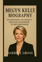 MEGYN KELLY: NO DECEPTION, NO ANXIETY: FROM THE COURTROOM TO THE PRESS ROOM B0FQV5FBKF Book Cover