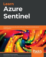 Learn Azure Sentinel : Integrate Azure Security with Artificial Intelligence to Build Secure Cloud Systems 183898092X Book Cover