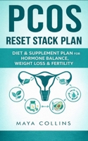 PCOS Reset Stack: Science-Backed Diet and Supplements for Hormone Balance, Fertility Boost, and Lasting Energy B0FDG2XL95 Book Cover
