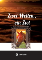 Zwei Welten, ein Ziel: Nur Vertrauen besiegt die Angst (German Edition) 338448729X Book Cover