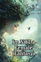 Im NOT a Female (Fantasy) B0DRZ5HND3 Book Cover