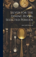 Silver for the Dining Room, Selected Periods 1020760591 Book Cover