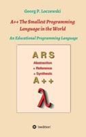 A++ The Smallest Programming Language in the World: An Educational Programming Language 3746930219 Book Cover