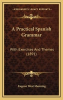 A Practical Spanish Grammar With Exercises and Themes 1164544306 Book Cover