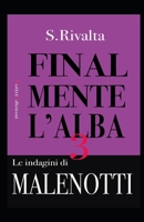 Finalmente l'Alba: La Terza Indagine del Commissario Malenotti 1542974356 Book Cover