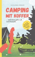Camping mit Koffer: ... und dann gehts ab nach Kanada (German Edition) 3384364287 Book Cover