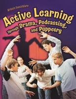 Active Learning Through Drama, Podcasting, and Puppetry 1591584027 Book Cover