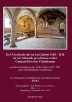 Die Abschiede der in den Jahren 1540-1542 in der Altmark gehaltenen ersten General-Kirchen-Visitation mit Ber�cksichtigung der in den Jahren 1551, 1579 und 1600 gehaltenen Visitationen, Band II: Im Au 3883722553 Book Cover