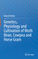 Genetics, Physiology and Cultivation of Moth Bean, Cowpea and Horse Gram 9811999554 Book Cover