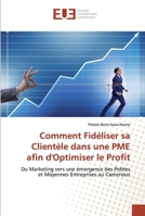 Comment Fidéliser sa Clientèle dans une PME afin d'Optimiser le Profit 6138459954 Book Cover