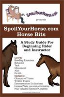 Spoilyourhorse.Com Horse Bits: Beginning Rider and Instructor 0595279961 Book Cover