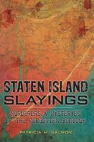 Staten Island Slayings: Murderers & Mysteries of the Forgotten Borough (Murder & Mayhem) 1626197555 Book Cover