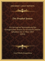 Der Prophet Jesaias: Ein Vortrag Auf Veranstaltung Des Evangelischen Vereins Fur kirchliche Zwecke Gehaltem Am 12 Marz 1854 (1855) 1160441804 Book Cover