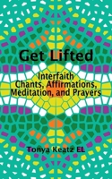 Get Lifted: Interfaith Chants, Affirmations, Meditation, and Prayers 1737933535 Book Cover