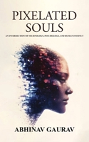 Pixelated Souls: An Intersection of Technology, Psychology, and Human Instinct 1805581546 Book Cover