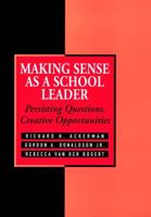 Making Sense As a School Leader: Persisting Questions, Creative Opportunities (Jossey Bass Education Series) 0787901644 Book Cover