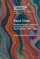 Race Class: Reading Mexican American Literature in the Era of Neoliberalism, 1981-1984 1009532936 Book Cover