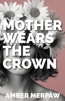 Mother Wears the Crown B0F9T1YYBQ Book Cover