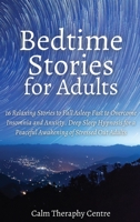 Bedtime Stories for Adults: 16 Relaxing Stories to Fall Asleep Fast to Overcome Insomnia and Anxiety. Deep Sleep Hypnosis for a Peaceful Awakening of Stressed Out Adults 1914107632 Book Cover