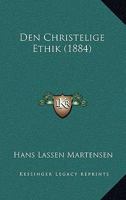 Den Christelige Ethik: Den Specielle Deel. 1. Afd. Den Individuelle Ethik. 3. Opl. 1879 1144990769 Book Cover