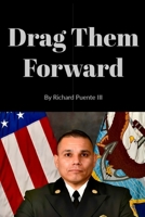 Drag Them Forward: Real Leadership from the Front Lines B0FCWDJT53 Book Cover