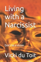 Living with a Narcissist: Don't be a victim 1650296169 Book Cover