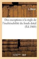 Des Exceptions a la Ra]gle de L'Inalia(c)Nabilita(c) Du Fonds Dotal 2011946662 Book Cover