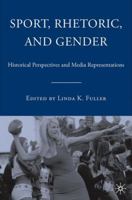 Sport, Rhetoric, and Gender: Historical Perspectives and Media Representations 1403973288 Book Cover