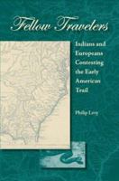 Fellow Travelers: Indians and Europeans Contesting the Early American Trail 0813030587 Book Cover