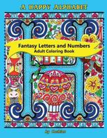 A Happy Alphabet Adult Coloring Book: Fantasy Letters and Numbers 1533034346 Book Cover