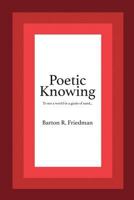 Poetic Knowing: From Mind's Eye To Poetic Knowing in Discourses of Poetry and Science 0998282103 Book Cover