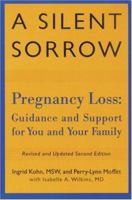 A Silent Sorrow: Pregnancy Loss - Guidance and Support for You and Your Family (Revised and Updated 2nd Edition) 0415924812 Book Cover