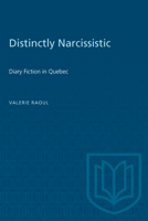 Distinctly Narcissistic: Diary Fiction in Quebec 1487585233 Book Cover