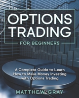 Options Trading for Beginners: A Complete Guide to Learn How to Make Money Investing with Options Trading B08TTGWNBY Book Cover
