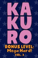 Kakuro Bonus Level: Mega Hard! Vol. 3: Play Kakuro Grid Very Hard Level Number Based Crossword Puzzle Popular Travel Vacation Games Japanese Mathematical Logic Similar to Sudoku Cross-Sums Math Genius 1661989454 Book Cover