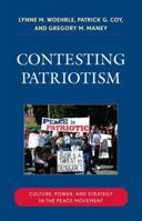 Contesting Patriotism: Culture, Power, and Strategy in the Peace Movement 0742564479 Book Cover