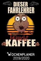 Dieser Fahrlehrer braucht Kaffee - Wochenplaner 2019 - 2020: DIN A5 Kalender / Terminplaner / Wochenplaner 2019 / 2020 18 Monate: Juli 2019 bis Dezember 2020 - Jede Woche auf 2 Seiten 1696977304 Book Cover