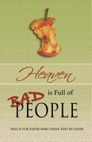 Heaven Is Full of Bad People: Hell Is for Those Who Think They're Good 0615600980 Book Cover