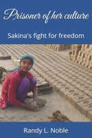 Prisoner of her culture: Sakina's fight for freedom 1511430095 Book Cover
