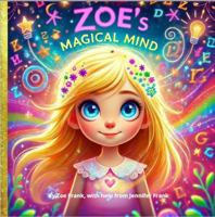 Zoe's Magical Mind: Discovering the Magic in Dyslexia – A Journey of Creativity, Confidence, and Imagination B0F43LGZGB Book Cover