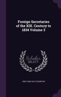 Foreign Secretaries of the XIX. Century to 1834 Volume 3 1355948592 Book Cover