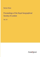 Proceedings of the Royal Geographical Society of London: Vol. III 3382300680 Book Cover