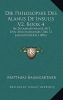 Die Philosophie Des Alanus De Insulis V2, Book 4: Im Zusammenhange Mit Den Anschanungen Des 12 Jahrhunderts (1896) 1120444195 Book Cover