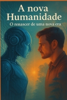 A Nova Humanidade: O renascer de uma nova era (Portuguese Edition) B0FF2F1LCW Book Cover