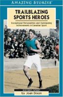 Trailblazing Sports Heroes: Exceptional Personalities and Outstanding Achievements in Canadian Sport 1551539764 Book Cover